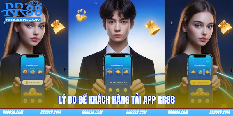 Lý do để khách hàng tải app RR88
