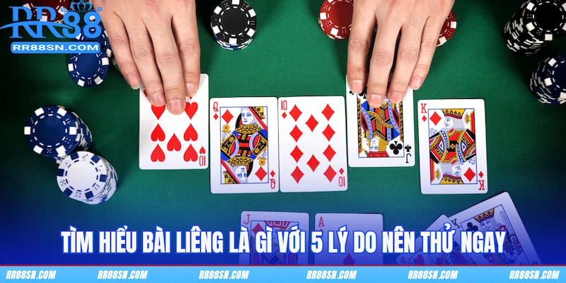 Tìm hiểu bài Liêng là gì với 5 lý do nên thử ngay